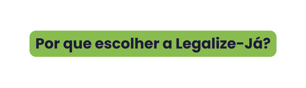Por que escolher a Legalize Já