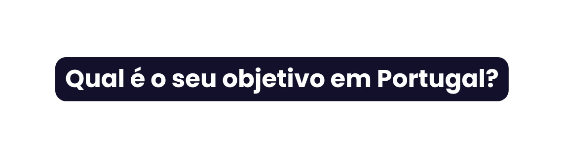 Qual é o seu objetivo em Portugal